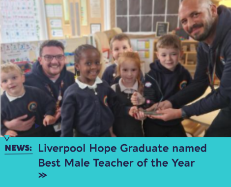 A teacher leaning into the top right of the photo holding an award trophy in front of a group of primary aged children. There is a cyan coloured box running along the bottom of the image, with the news story title which reads, 'News Liverpool Hope Graduate named Best Male Teacher of the Year'. There are 2 small, navy arrows under this pointing to the right.